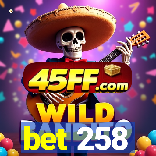 bet 258